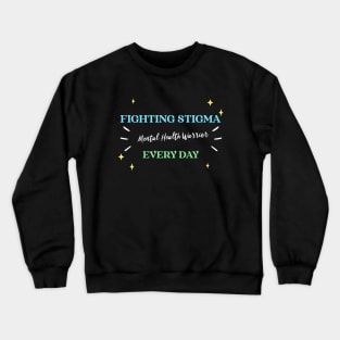 Fighting Stigma Every Day Mental Health Warrior Wellness, Self Care and Mindfulness Crewneck Sweatshirt